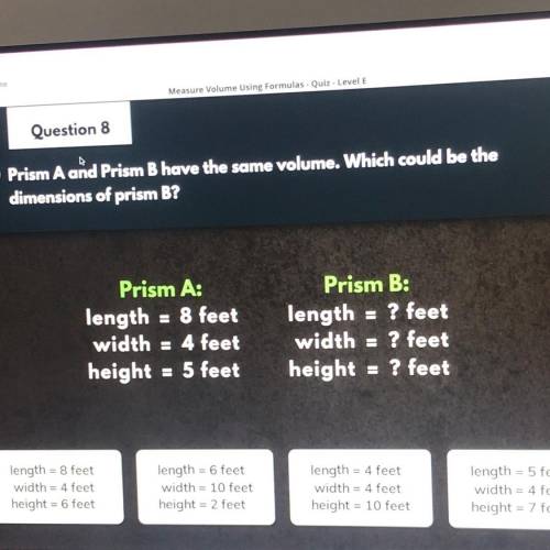 Please help!

 Giving brainliest!
Prism A and Prism B have the same volume. Which could be the dim