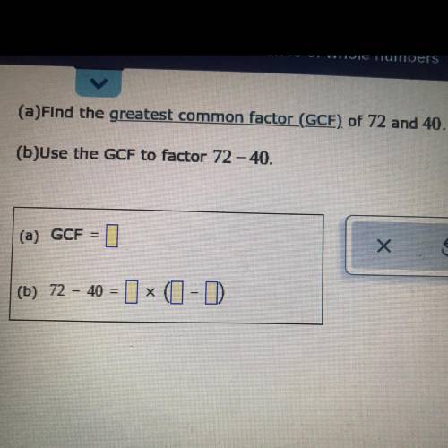 (a)Find the greatest common factor (GCF) of 72 and 40.
(b)Use the GCF to factor 72 - 40.