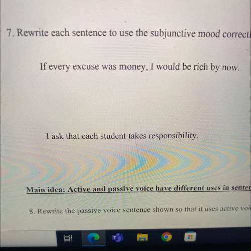 7. Rewrite each sentence to use the subjunctive mood correctly.

If every excuse was money, I woul