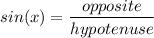 sin(x) = \dfrac{opposite}{hypotenuse}