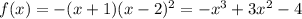 f(x) = -(x+1)(x-2)^2=-x^3+3x^2-4