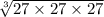 \sqrt[3]{27 \times 27 \times 27}