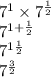 {7}^{1}  \times  {7}^{ \frac{1}{2} }  \\  {7}^{1 +  \frac{1}{2} }  \\  {7}^{1 \frac{1}{2} }   \\  {7}^{ \frac{3}{2} }