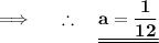 {\:\implies \quad \bf \therefore \quad \underline{\underline{a=\dfrac{1}{12}}}}
