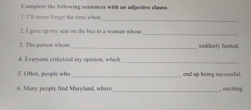 WILL GIVE BRILLIANTEST

Complete the following sentences with an adjective clause. 1. Ill never fo