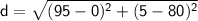 \sf d = \sqrt{(95 - 0)^2 + (5-80)^2}