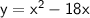 \sf y  = x^2 - 18x