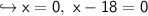 \hookrightarrow  \sf x = 0, \ x -18 = 0