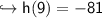 \hookrightarrow \sf h(9) = -81