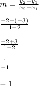 m=\frac{y_2-y_1}{x_2-x_1}\\\\\frac{-2-(-3)}{1-2}\\\\\frac{-2+3}{1-2}\\\\\frac{1}{-1}\\\\-1