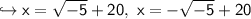 \hookrightarrow \sf x  = \sqrt{-5} +20, \ \sf x  = -\sqrt{-5} +20