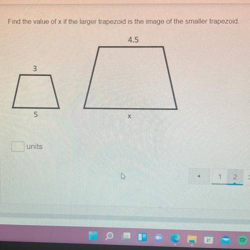 Find the value of x if the larger trapezoid is the image of the smaller trapezoid.

4.5
3
3
5
X
un