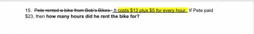 Asap! I’ll mark you brainlest

What does how many hours did he rent the bike for?
Add 
Subtract 
D