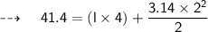 \quad\dashrightarrow\quad \sf {41.4 =  ( l \times 4 ) +\dfrac{3.14\times 2^2}{2} }