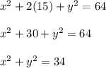 x^2+2(15)+y^2=64\\\\x^2+30+y^2=64\\\\x^2+y^2=34