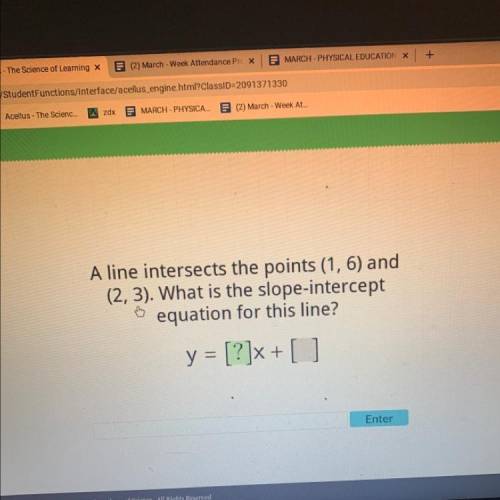 A line intersects the points (1, 6) and

(2, 3). What is the slope-intercept
equation for this lin