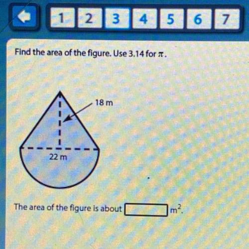 Find the area of the figure. Use 3.14for.

18 m
22m
The area of the figure is about ____ m2