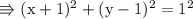 \\ \rm\Rrightarrow (x+1)^2+(y-1)^2=1^2