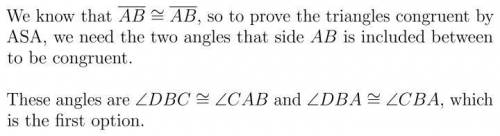 Given ∆ADB and ∆ACB. These triangles can be proven congruent by ASA, if two additional statements ar
