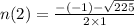n(2) =  \frac{ - ( - 1) -  \sqrt{225} }{2 \times 1}  \\