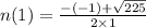 n(1) =  \frac{ - ( -1) +  \sqrt{225} }{2 \times 1}  \\
