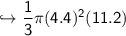\sf \hookrightarrow \dfrac{1}{3} \pi (4.4)^2 (11.2)