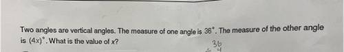 Two angles are vertical angles. The measure of one angle is 36º. The measure of the other angle

i