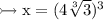 \\ \rm\rightarrowtail x=(4\sqrt[3]{3})^3