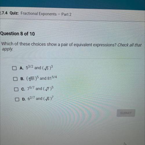 Which of these choices show a pair of equivalent expressions? Check all that

apply.
A. 5^3/2 and