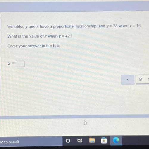 Variables y and x have a proportional relationship, and y = 28 when x = 16.

What is the value of
