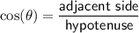 \cos(\theta)=\mathsf{\dfrac{adjacent\ side}{hypotenuse}}