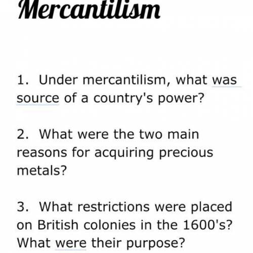 Under mercantilism, what was source of a country's power?

Under mercantilism, what was source of