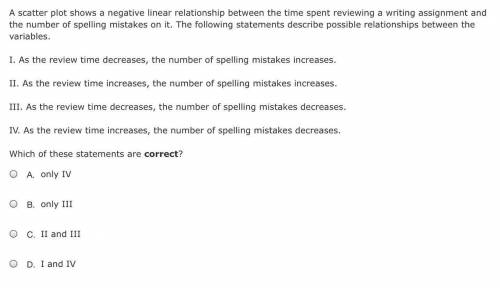 100  POINTS!!!

A scatter plot shows a negative linear relationship between the time spent