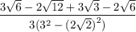 \displaystyle{ \frac{3 \sqrt{6} - 2 \sqrt{12} + 3 \sqrt{3}   - 2 \sqrt{6}  }{3( {3}^{2} - (2 \sqrt{2}  {)}^{2} ) } }