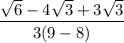 \displaystyle{ \frac{ \sqrt{6}  - 4 \sqrt{3} + 3 \sqrt{3}  }{3(9 - 8)} }