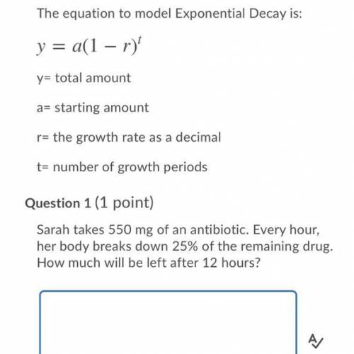 The equation to model Exponential Decay is:

y = a[1 – r)
y= total amount
a= starting amount
r= th