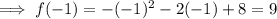 \implies f(-1) = -(-1)^2 - 2(-1) + 8=9