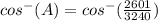 cos^-(A)=cos^-(\frac{2601}{3240})
