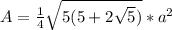 A=\frac{1}{4}\sqrt{5(5+2\sqrt{5})}*a^2