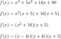 f(x)=x^3+5x^2+16x+80\\\\f(x)=x^2(x+5)+16(x+5)\\\\f(x)=(x^2+16)(x+5)\\\\f(x)=(x-4i)(x+4i)(x+5)