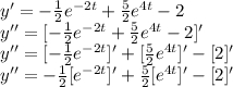 y' = -\frac{1}{2} e^{-2t} + \frac{5}{2} e^{4t} - 2\\y'' = [-\frac{1}{2} e^{-2t} + \frac{5}{2} e^{4t} - 2]'\\y'' = [-\frac{1}{2} e^{-2t}]' + [\frac{5}{2} e^{4t}]' - [2]'\\y'' = -\frac{1}{2} [e^{-2t}]' + \frac{5}{2} [e^{4t}]' - [2]'