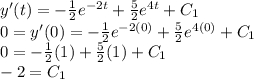 y'(t)=-\frac{1}{2} e^{-2t} + \frac{5}{2}e^{4t} +C_1\\0=y'(0)=-\frac{1}{2} e^{-2(0)} + \frac{5}{2}e^{4(0)} +C_1\\0=-\frac{1}{2} (1) + \frac{5}{2}(1) +C_1\\-2=C_1\\