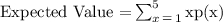 \text{Expected Value =}\sum ^5_{x\mathop=1}\text{xp(x)}