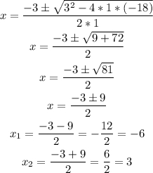 \begin{gathered} x=\frac{-3\pm\sqrt{3^2-4*1*(-18)}}{2*1} \\ x=\frac{-3\pm\sqrt{9+72}}{2} \\ x=\frac{-3\pm\sqrt{81}}{2} \\ x=\frac{-3\pm9}{2} \\ x_1=\frac{-3-9}{2}=-\frac{12}{2}=-6 \\ x_2=\frac{-3+9}{2}=\frac{6}{2}=3 \end{gathered}